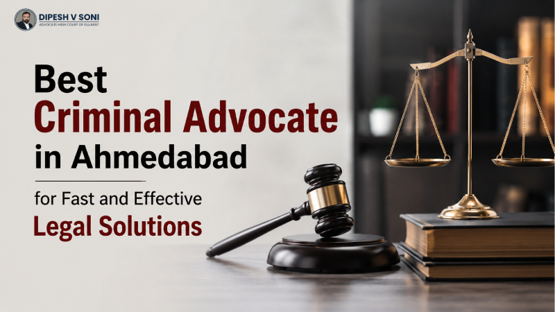 Best Criminal Advocate in Ahmedabad for Fast and Effective Legal Solutions