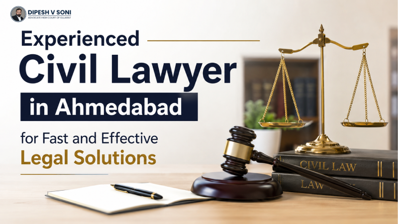 Experienced Civil Lawyer in Ahmedabad for Fast and Effective Legal Solutions
